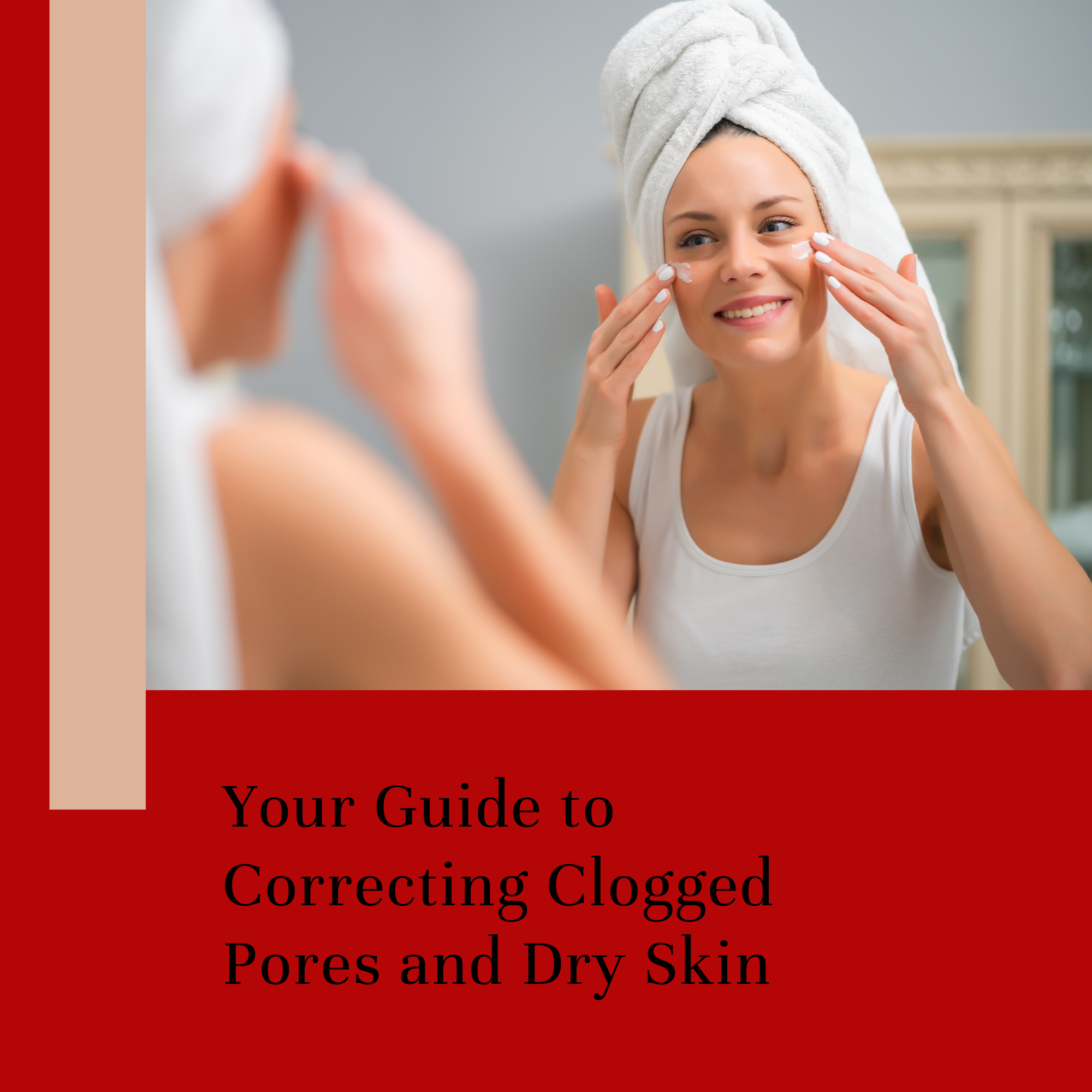 Clogged Pores And Dry Skin Say Goodbye With These Simple Steps 