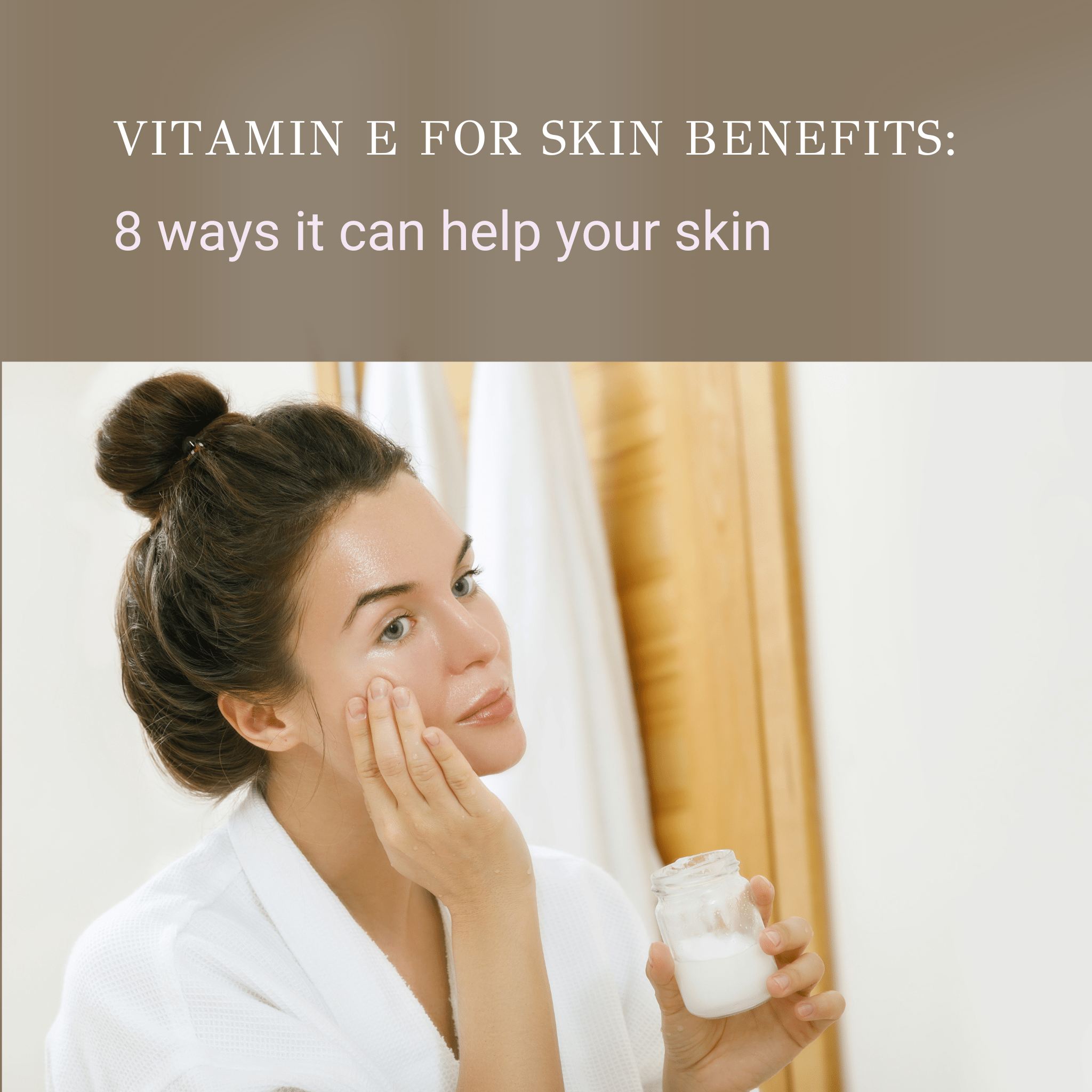 Vitamin E for Skin Benefits: 8 Ways It Can Help Your Skin - Claribelskincare.com