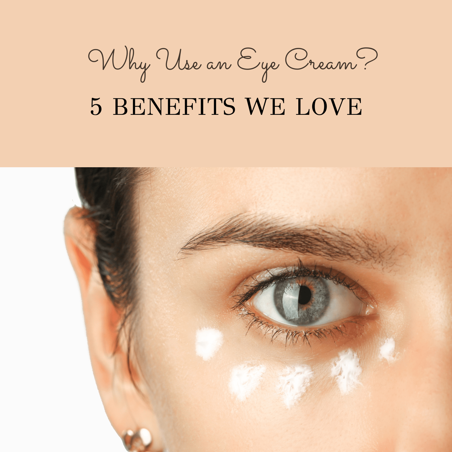 Why Use an Eye Cream?